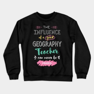 Geography Teacher Appreciation Gifts - The influence can never be erased Crewneck Sweatshirt